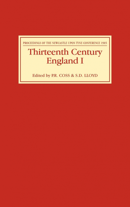 Thirteenth Century England I Proceedings of the Newcastle Upon Tyne Conference 1985