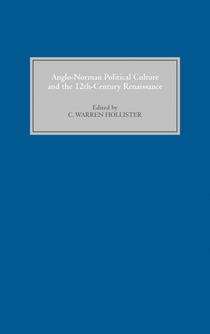 Anglo-Norman Political Culture and the Twelfth Century Renaissance