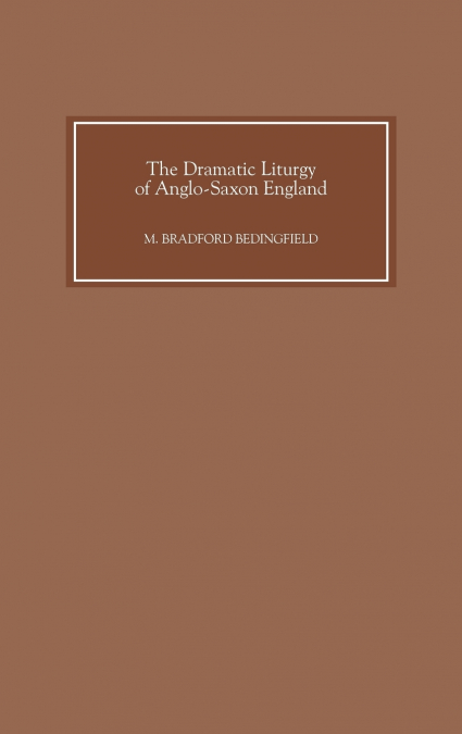 The Dramatic Liturgy of Anglo-Saxon England
