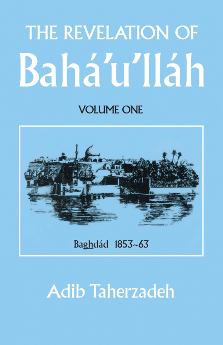 THE REVELATION OF BAHA’U’LLAH Vol. 1