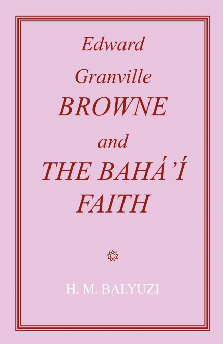 Edward Granville Browne and the Baha’i Faith