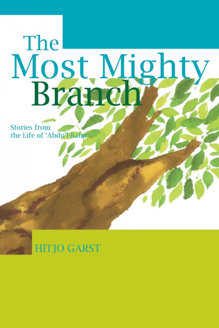 The Most Mighty Branch - Stories from the Life of Abdu’l-Baha