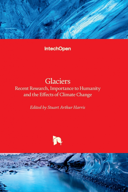 Glaciers - Recent Research, Importance to Humanity and the Effects of Climate Change