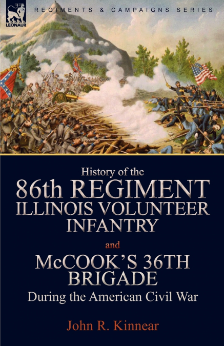 History of the Eighty-Sixth Regiment, Illinois Volunteer Infantry and McCook’s 36th Brigade During the American Civil War