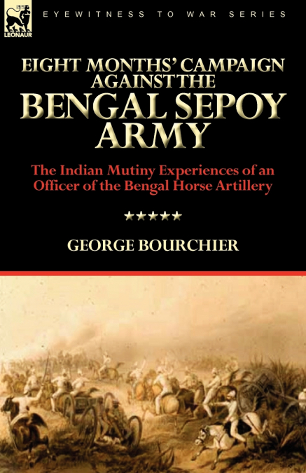 Eight Months’ Campaign Against the Bengal Sepoy Army