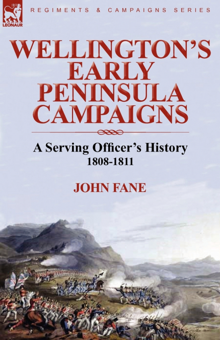 Wellington’s Early Peninsula Campaigns