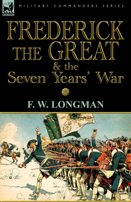 Frederick the Great & the Seven Years’ War