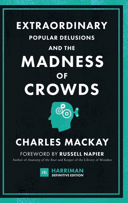 Extraordinary Popular Delusions and the Madness of Crowds (Harriman Definitive Edition)