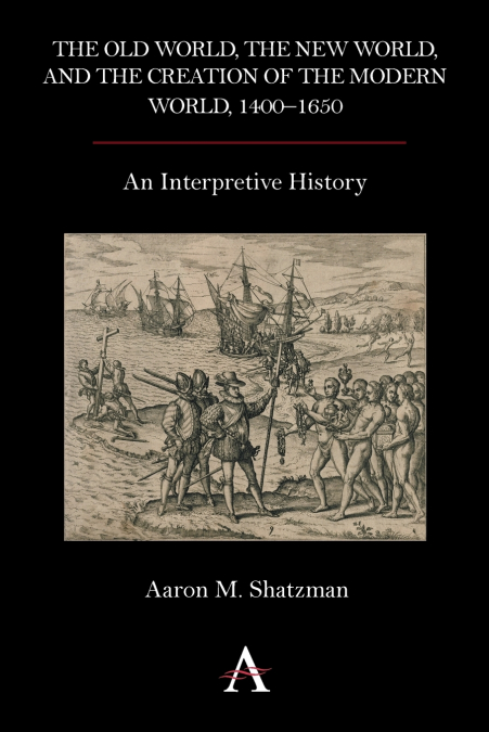 The Old World, the New World, and the Creation of the Modern World, 1400-1650