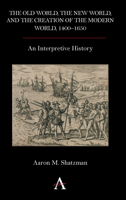 The Old World, the New World, and the Creation of the Modern World, 1400-1650