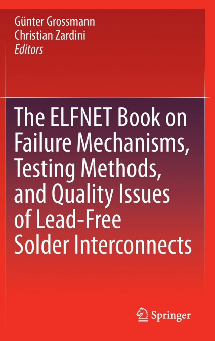 The ELFNET Book on Failure Mechanisms, Testing Methods, and Quality Issues of Lead-Free Solder Interconnects