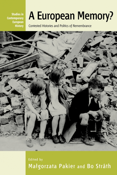 A European Memory? Contested Histories and Politics of Remembrance