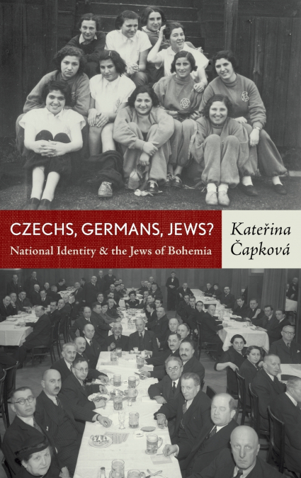 Czechs, Germans, Jews? National Identity and the Jews of Bohemia