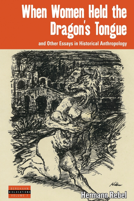 When Women Held the Dragon’s Tongue and Other Essays in Historical Anthropology