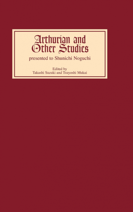 Arthurian and Other Studies Presented to Shunichi Noguchi