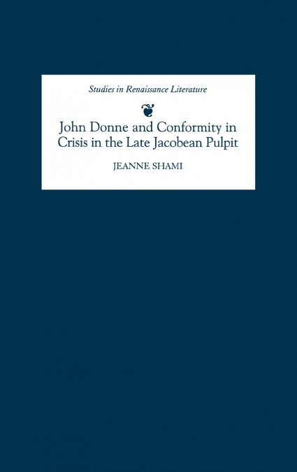 John Donne and Conformity in Crisis in the Late Jacobean Pulpit