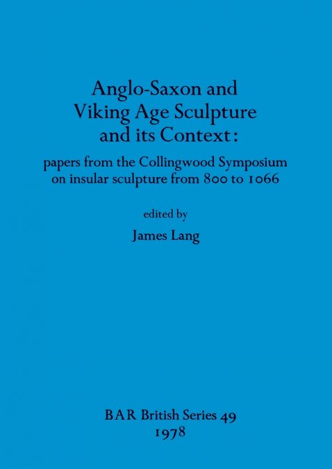 Anglo-Saxon and Viking Age Sculpture and its Context