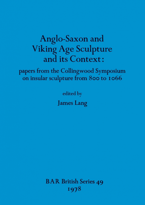 Anglo-Saxon and Viking Age Sculpture and its Context