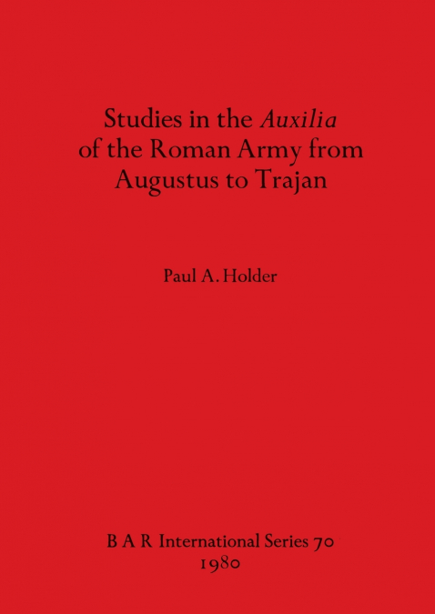 Studies in the Auxilia of the Roman Army from Augustus to Trajan