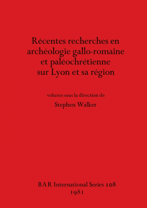 Récentes recherches en archéologie gallo-romaine et paléochrétienne sur Lyon et sa région