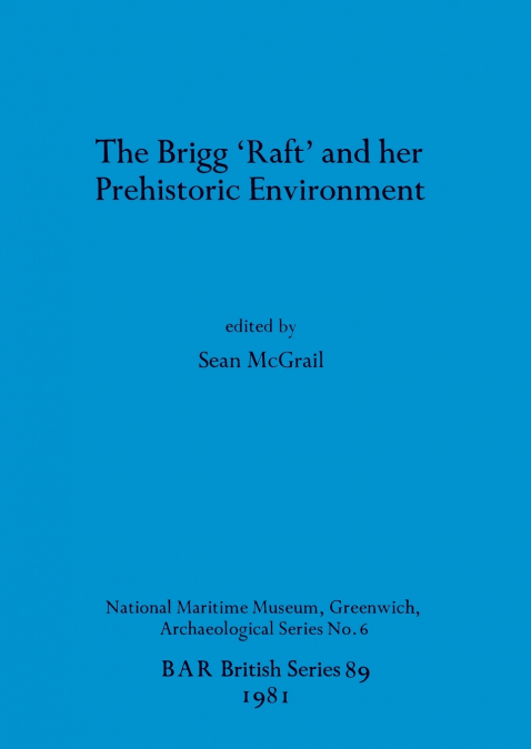 The Brigg ’Raft’ and her Prehistoric Environment