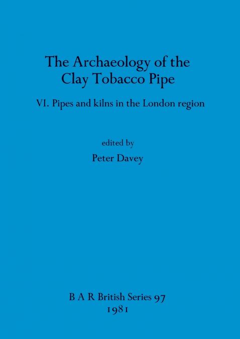 The Archaeology of the Clay Tobacco Pipe VI