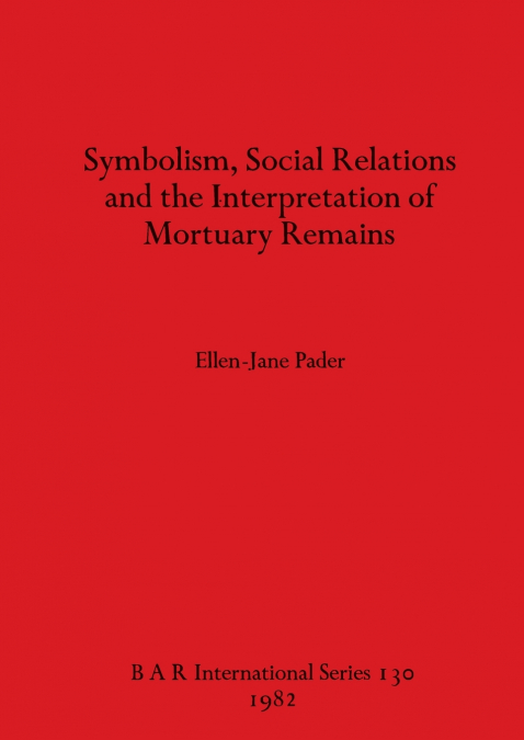 Symbolism Social Relations and the Interpretation of Mortuary Remains