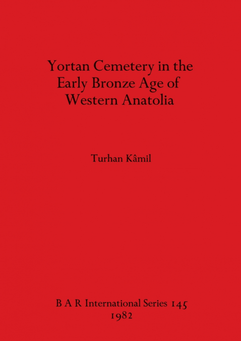 Yortan Cemetery in the Early Bronze Age of Western Anatolia