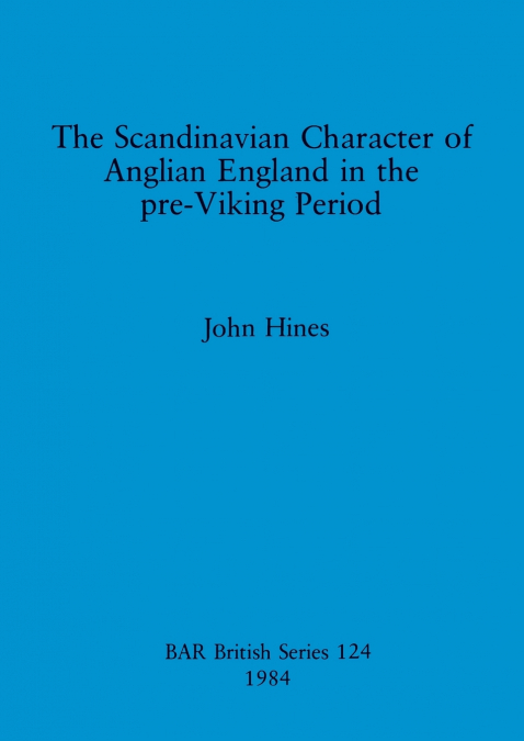 The Scandinavian Character of Anglian England in the pre-Viking Period
