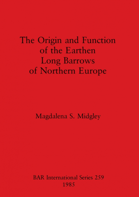 The Origin and Function of the Earthen Long Barrows of Northern Europe