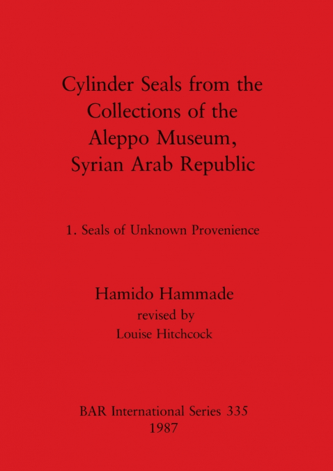 Cylinder Seals from the Collections of the Aleppo Museum, Syrian Arab Republic