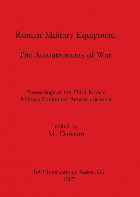 Roman Military Equipment - The Accoutrements of War