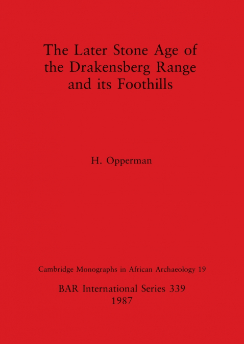 The Later Stone Age of the Drakensberg Range and its Foothills