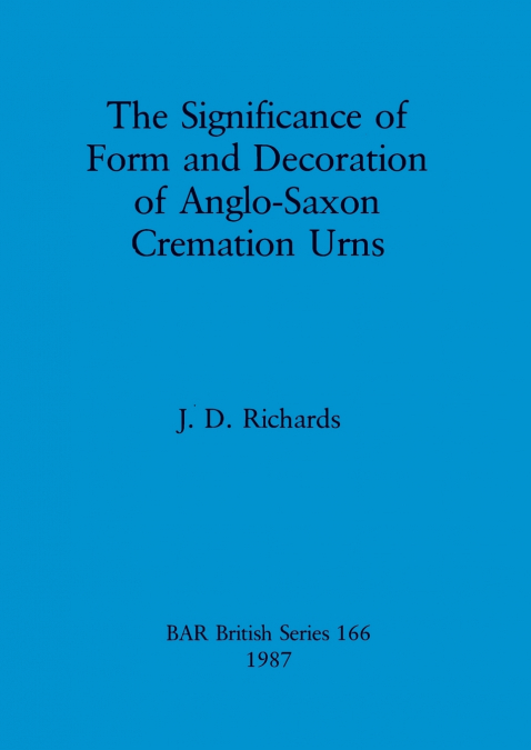 The Significance of Form and Decoration of Anglo-Saxon Cremation Urns