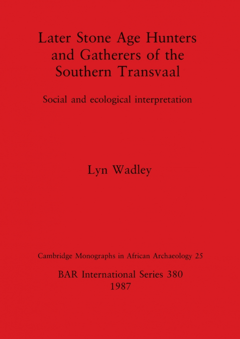 Later Stone Age Hunters and Gatherers of the Southern Transvaal