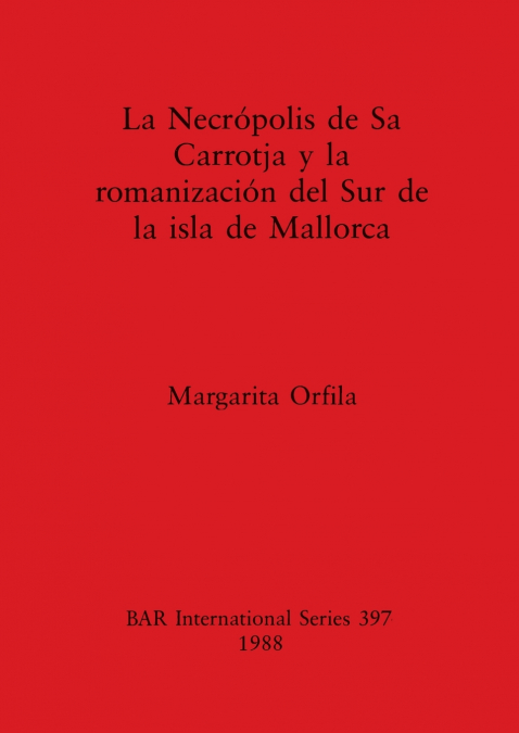 Necrópolis de Sa Carrotja y la romanización del Sur de la isla de Mallorca