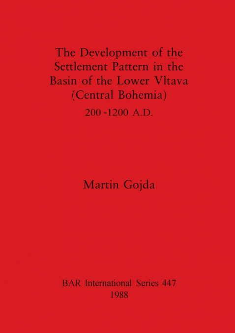 The Development of the Settlement Pattern in the Basin of the Lower Vltava (Central Bohemia) 200 - 1200 A.D.