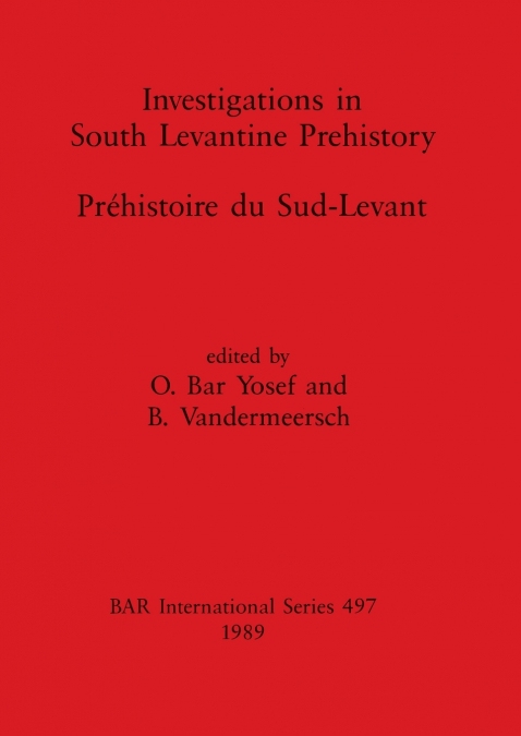 Investigations in South Levantine Prehistory / Préhistoire du Sud-Levant