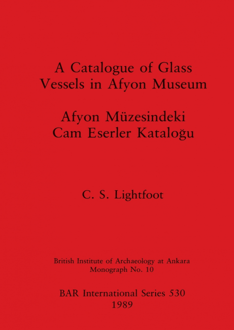 A Catalogue of Glass Vessels in Afyon Museum
