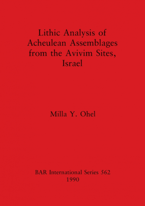 Lithic Analysis of Acheulean Assemblages from the Avivim Sites, Israel