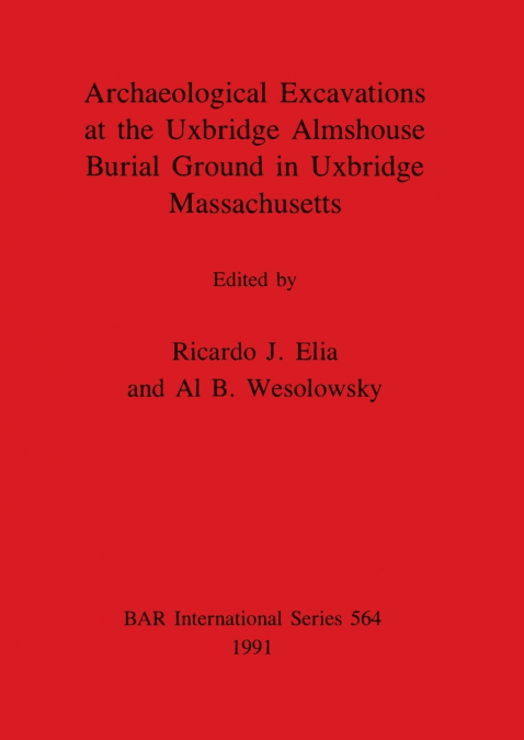 Archaeological Excavations at the Uxbridge Almshouse Burial Ground in Uxbridge, Massachusetts