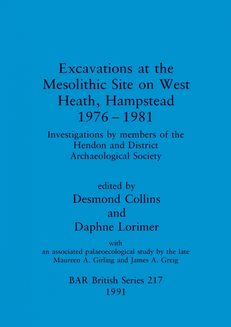 Excavations at the Mesolithic Site on West Heath, Hampstead 1976 - 1981