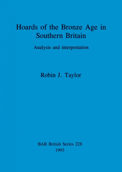 Hoards of the Bronze Age in Southern Britain
