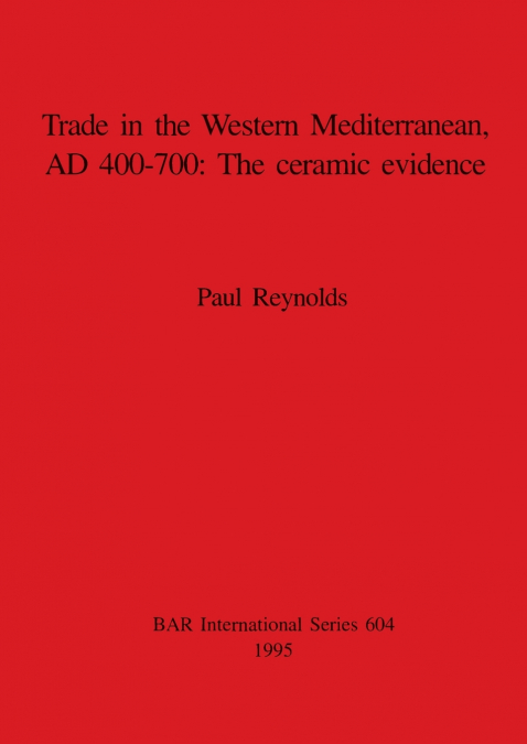 Trade in the Western Mediterranean, AD 400-700 - The ceramic evidence