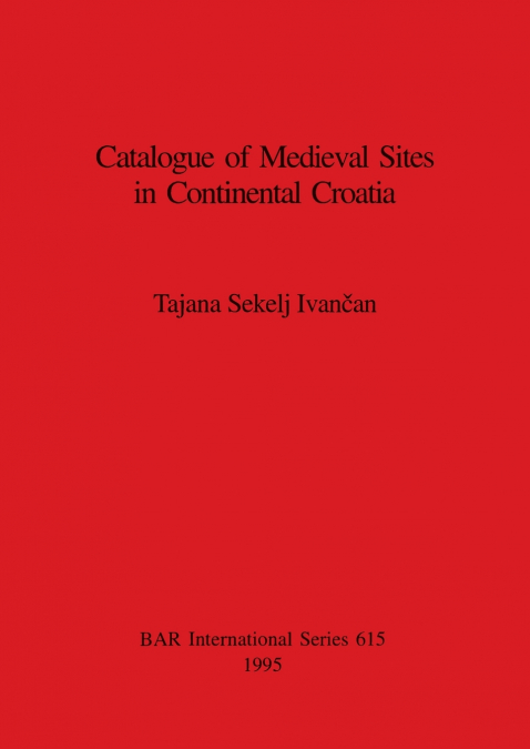 Catalogue of Medieval Sites in Continental Croatia