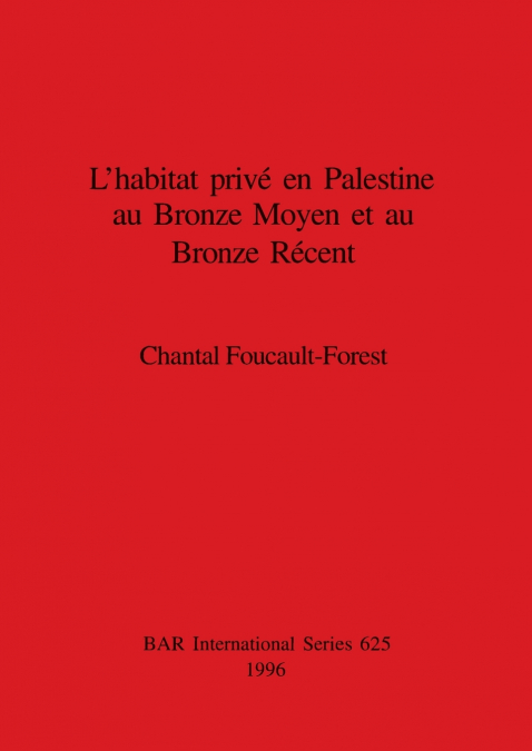 L’habitat privé en Palestine au Bronze Moyen et au Bronze Récent