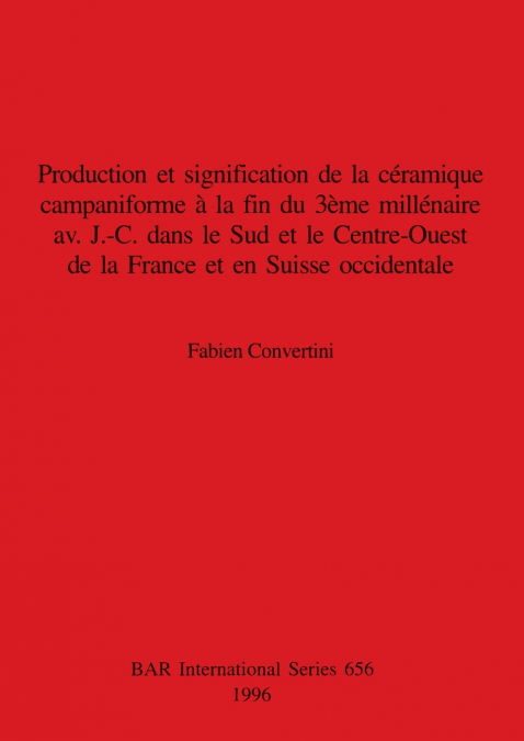 Production et signification de la céramique campaniforme à la fin du 3ème millénaire av.  J.-C. dans le Sud et le Centre-Ouest de la France et en Suisse occidentale