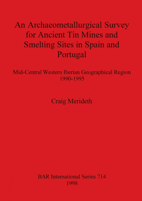 An Archaeometallurgical Survey for Ancient Tin Mines and Smelting Sites in Spain and Portugal
