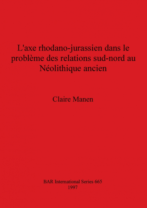 L’axe rhodano-jurassien dans le problème des relations sud-nord au Néolithique ancien