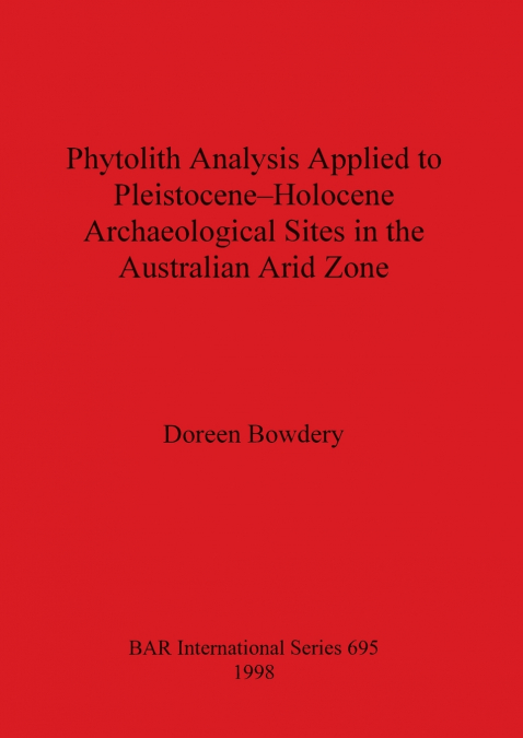 Phytolith Analysis Applied to Pleistocene-Holocene Archaeological Sites in the Australian Arid Zone